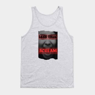 Less Talk, SCREAM!!! Tank Top